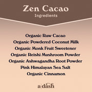 List of ingredients for Zen Cacao on a brown background with 'a dash' branding.